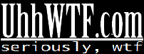 UhhWTF.com: a complex collection of audio, video, and any future senses transmittable over IP, whose content may cause a WTF reaction.  Since 2004!